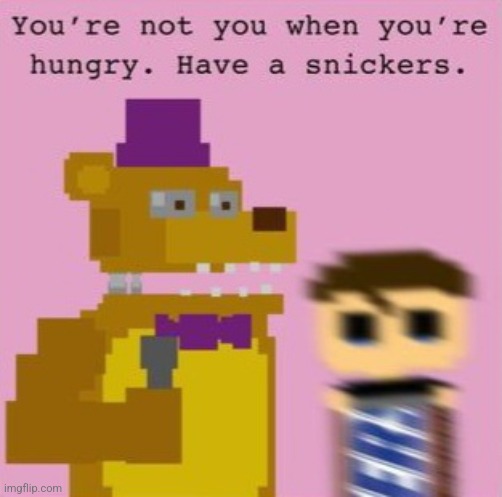 Have a snickers | image tagged in fnaf | made w/ Imgflip meme maker