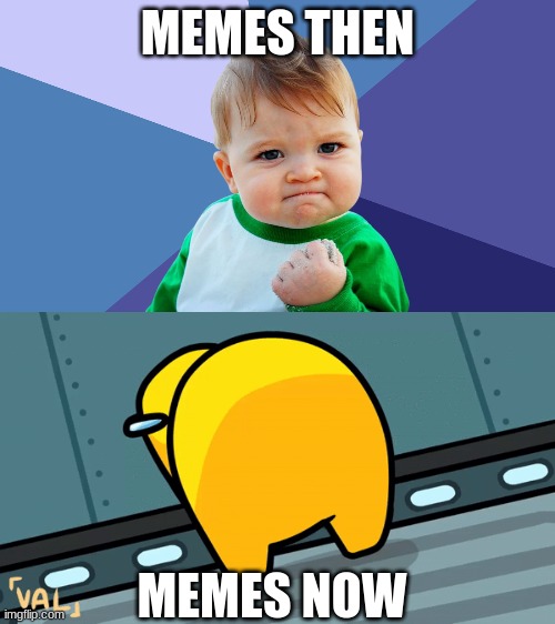 MEMES THEN; MEMES NOW | image tagged in yes kid,amongus twerking | made w/ Imgflip meme maker