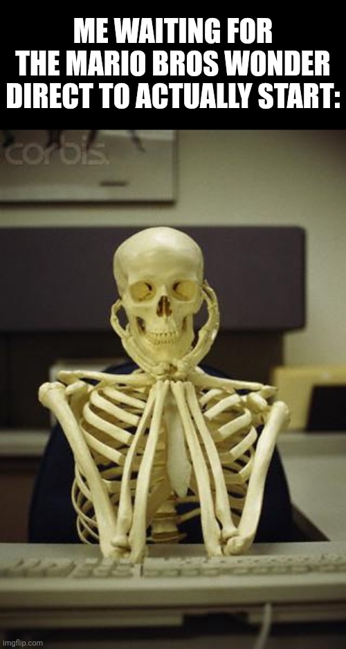 I posted this 18 minutes into the direct, it did not start! | ME WAITING FOR THE MARIO BROS WONDER DIRECT TO ACTUALLY START: | image tagged in waiting skeleton,mario,wonder,hurry up | made w/ Imgflip meme maker