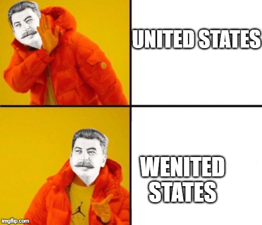 perfect comrade meme | UNITED STATES; WENITED STATES | image tagged in stalin hotline | made w/ Imgflip meme maker