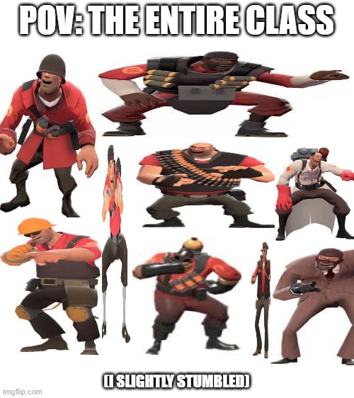 class laughing | POV: THE ENTIRE CLASS; (I SLIGHTLY STUMBLED) | image tagged in tf2,funny | made w/ Imgflip meme maker