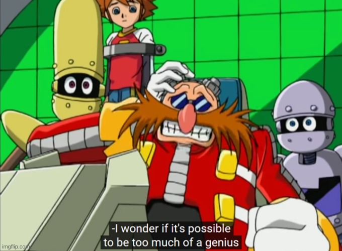 eggman too much of a genius | image tagged in eggman too much of a genius | made w/ Imgflip meme maker