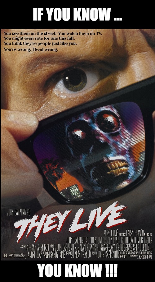 Put on the Glasses ! | IF YOU KNOW ... YOU KNOW !!! | image tagged in they live,vintage,illuminati confirmed,illuminati is watching,horror | made w/ Imgflip meme maker