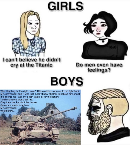 Do men even have feelings | image tagged in do men even have feelings,sad tanks,memes,ww2,panzer of the lake,military | made w/ Imgflip meme maker