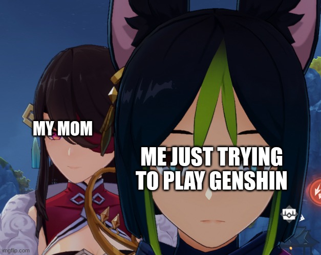 New template, I took this photo | MY MOM; ME JUST TRYING TO PLAY GENSHIN | image tagged in genshin impact,memes,funny | made w/ Imgflip meme maker