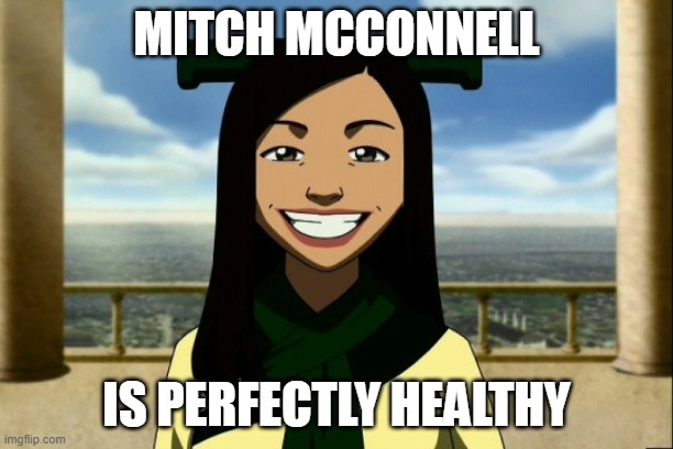 Avatar Last Airbender Joo Dee Mitch McConnell Is Perfectly Healthy | MITCH MCCONNELL; IS PERFECTLY HEALTHY | image tagged in mitch mcconnell | made w/ Imgflip meme maker