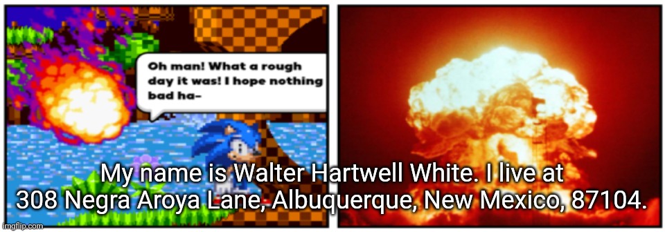 haha old temp go brrrrr | My name is Walter Hartwell White. I live at 308 Negra Aroya Lane, Albuquerque, New Mexico, 87104. | image tagged in what a rough day it was | made w/ Imgflip meme maker