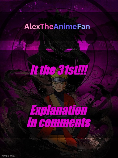 AlexTheAnimeFan Announcement Template | It the 31st!!! Explanation in comments | image tagged in alextheanimefan announcement template | made w/ Imgflip meme maker