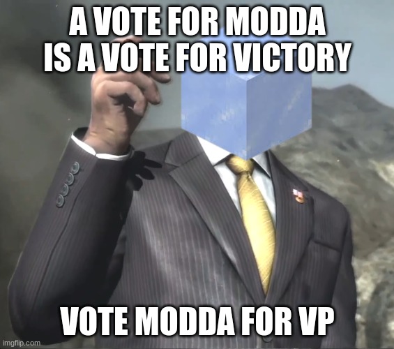 down with creativekid | A VOTE FOR MODDA IS A VOTE FOR VICTORY; VOTE MODDA FOR VP | image tagged in senator armstrong | made w/ Imgflip meme maker