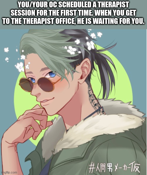 Chase :p | YOU/YOUR OC SCHEDULED A THERAPIST SESSION FOR THE FIRST TIME. WHEN YOU GET TO THE THERAPIST OFFICE, HE IS WAITING FOR YOU. | image tagged in no joke rp,no killing/eating,no ignoring,no ignoring the upvote button,that last one was a joke | made w/ Imgflip meme maker