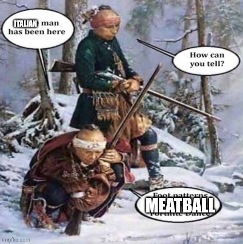 ITALIAN; MEATBALL | made w/ Imgflip meme maker
