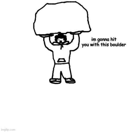 fv | im gonna hit you with this boulder | made w/ Imgflip meme maker
