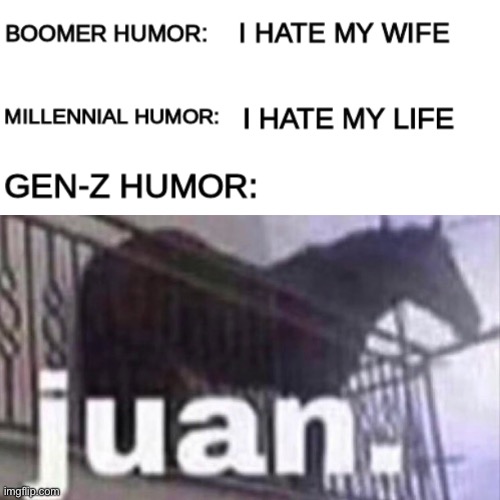 Boomer humor Millennial humor Gen-Z humor | image tagged in boomer humor millennial humor gen-z humor | made w/ Imgflip meme maker