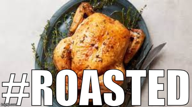 #ROASTED | made w/ Imgflip meme maker