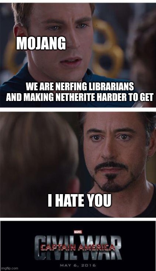 Marvel Civil War 1 Meme | MOJANG; WE ARE NERFING LIBRARIANS AND MAKING NETHERITE HARDER TO GET; I HATE YOU | image tagged in memes,marvel civil war 1 | made w/ Imgflip meme maker