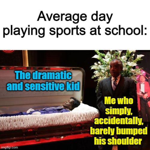 I think this has happened to us ALL | Average day playing sports at school:; The dramatic and sensitive kid; Me who simply, accidentally, barely bumped his shoulder | image tagged in ice skating | made w/ Imgflip meme maker