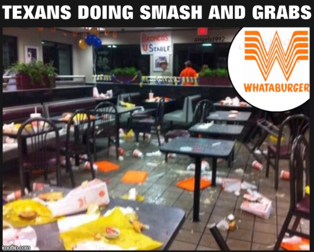 image tagged in texas,smash and grab,thefts,fast food,whataburger,restaurant | made w/ Imgflip meme maker