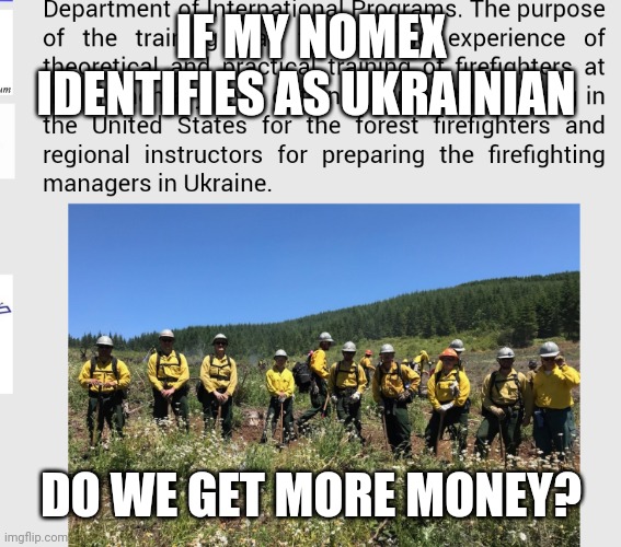 IF MY NOMEX IDENTIFIES AS UKRAINIAN; DO WE GET MORE MONEY? | made w/ Imgflip meme maker