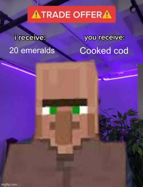 Scam | 20 emeralds; Cooked cod | image tagged in trade offer,minecraft villagers,video games,minecraft | made w/ Imgflip meme maker