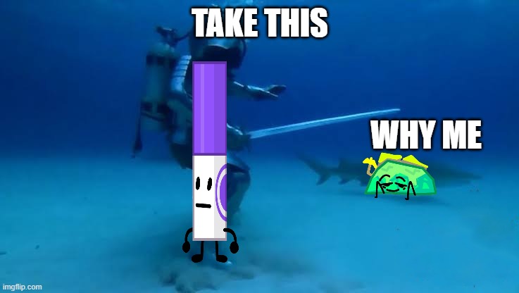 Breath Swimming In Nutshell | TAKE THIS; WHY ME | image tagged in the crusade knows no bounds | made w/ Imgflip meme maker