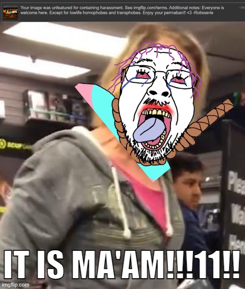 IT IS MA'AM!!!11!! | image tagged in it's ma am,memes | made w/ Imgflip meme maker