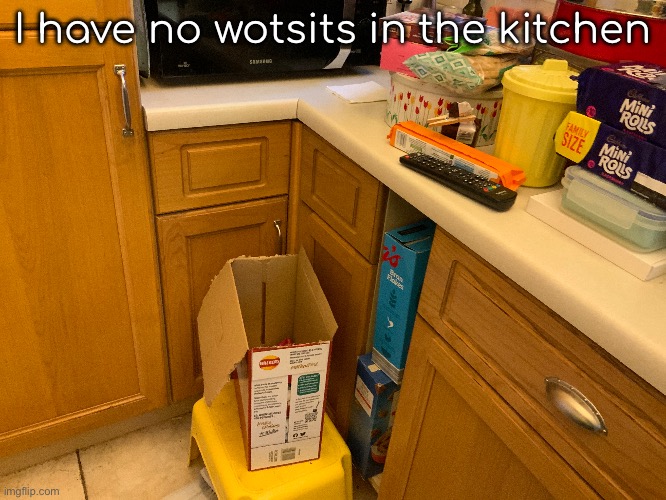 I have no wotsits in the kitchen | made w/ Imgflip meme maker
