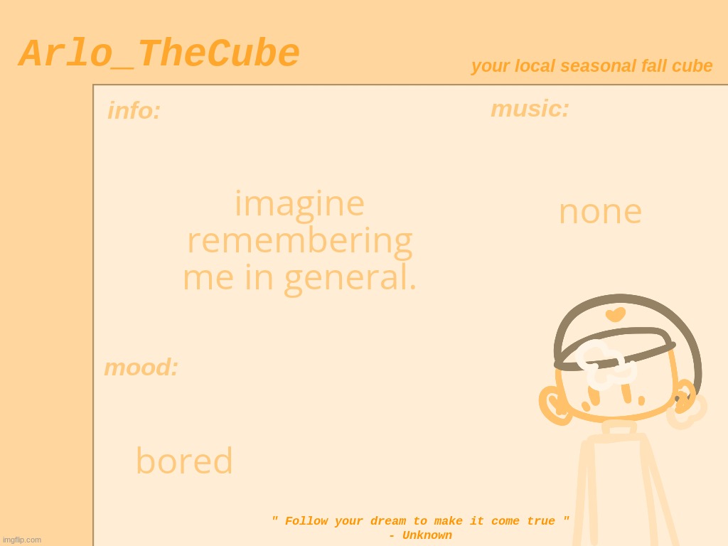 (i'm the guy who made Moris) | imagine remembering me in general. none; bored | made w/ Imgflip meme maker