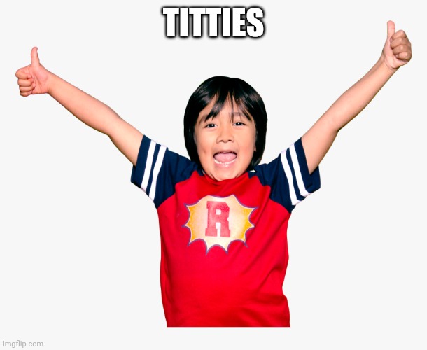 Ryan’s toys review | TITTIES | image tagged in ryan s toys review | made w/ Imgflip meme maker