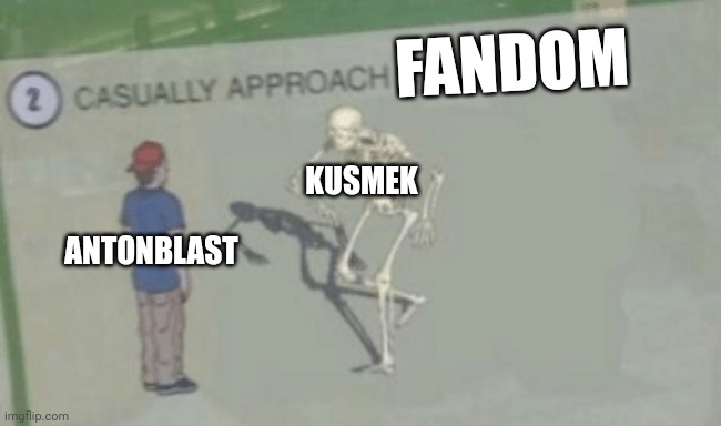 Praying that youtube kids doesn't get its elsagatey hands on it! | FANDOM; KUSMEK; ANTONBLAST | image tagged in casually approach child | made w/ Imgflip meme maker