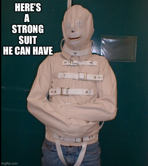 HERE’S A 
STRONG SUIT
HE CAN HAVE | made w/ Imgflip meme maker