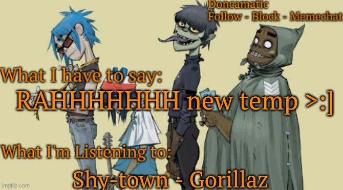 Donca's awesome gorillaz temp | RAHHHHHHH new temp >:]; Shy-town - Gorillaz | image tagged in donca's awesome gorillaz temp | made w/ Imgflip meme maker
