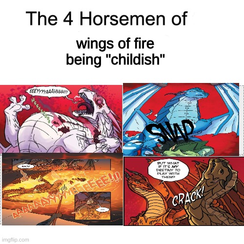 the four horsemen of x | wings of fire being "childish" | image tagged in the four horsemen of x,wings of fire | made w/ Imgflip meme maker