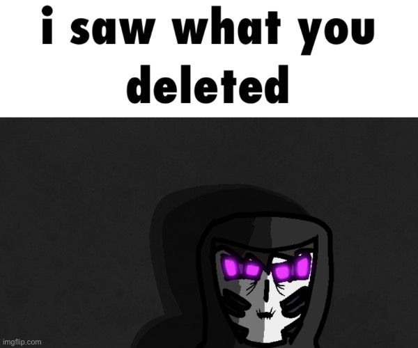 I saw what you deleted | image tagged in i saw what you deleted | made w/ Imgflip meme maker