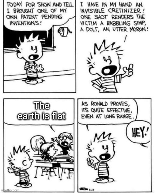Calvin Invention | The earth is flat | image tagged in calvin invention | made w/ Imgflip meme maker