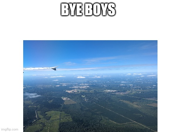 Plane | BYE BOYS | image tagged in plane | made w/ Imgflip meme maker