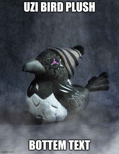 UZI BIRD PLUSH; BOTTEM TEXT | image tagged in murder drones,uzi bird | made w/ Imgflip meme maker