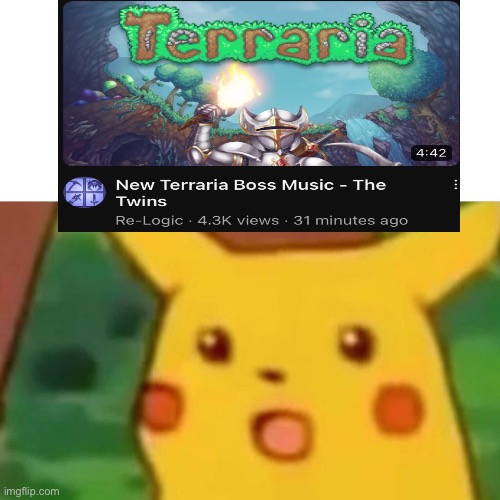 New terraria music!!!!!!! | image tagged in memes,surprised pikachu | made w/ Imgflip meme maker