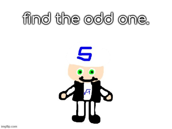 2 | find the odd one. | image tagged in me sqrt | made w/ Imgflip meme maker