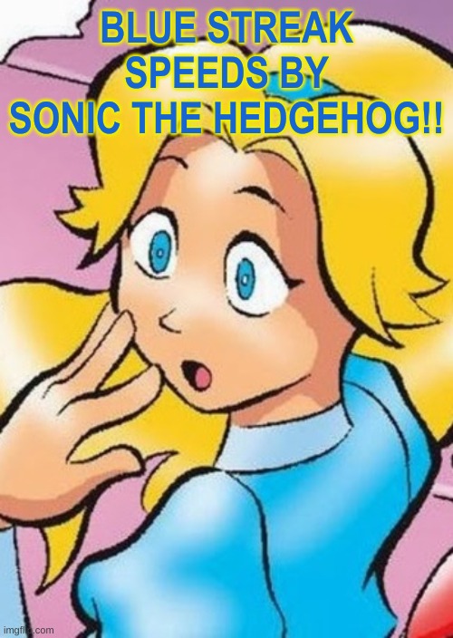 they even make the intro bussin wtf | BLUE STREAK
SPEEDS BY
SONIC THE HEDGEHOG!! | image tagged in maria gasp | made w/ Imgflip meme maker