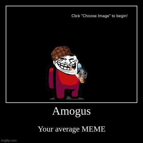 Amogus | Amogus | Your average MEME | image tagged in funny,demotivationals | made w/ Imgflip demotivational maker