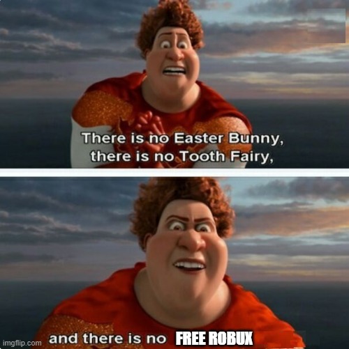 TIGHTEN MEGAMIND "THERE IS NO EASTER BUNNY" | FREE ROBUX | image tagged in tighten megamind there is no easter bunny | made w/ Imgflip meme maker