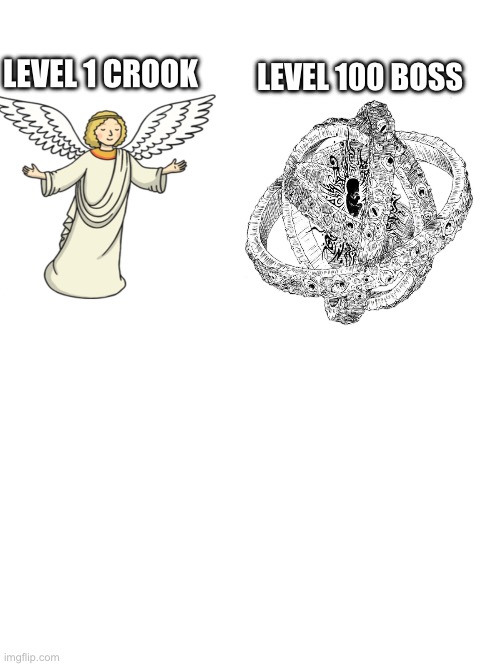 Biblically accurate | LEVEL 100 BOSS; LEVEL 1 CROOK | image tagged in clean,angels | made w/ Imgflip meme maker