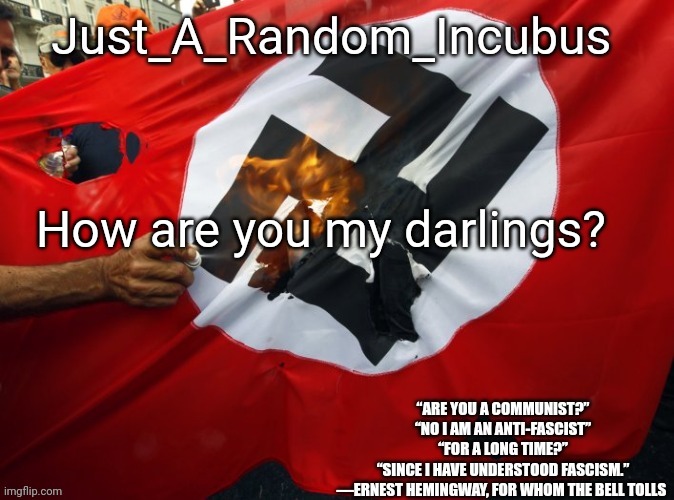 Just_A_Random_Incubus's anti-nazi announcement template | How are you my darlings? | image tagged in just_a_random_incubus's anti-nazi announcement template | made w/ Imgflip meme maker