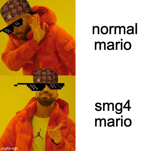 normal mario smg4 mario | image tagged in memes,drake hotline bling | made w/ Imgflip meme maker