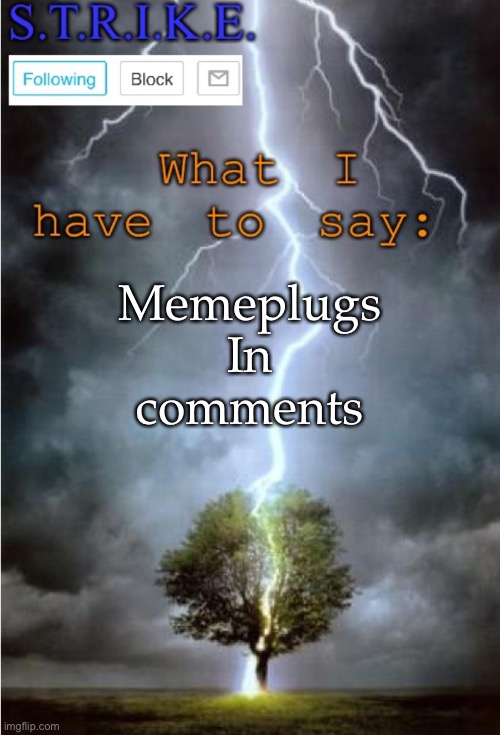 S.T.R.I.K.E. Announcement | Memeplugs In comments | image tagged in s t r i k e announcement | made w/ Imgflip meme maker