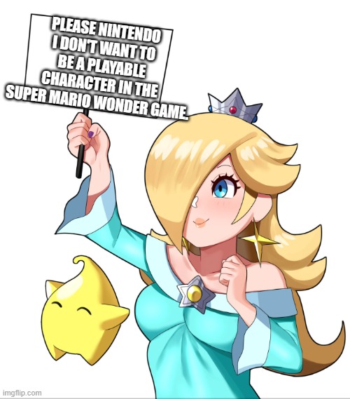 let's save rosalina | PLEASE NINTENDO I DON'T WANT TO BE A PLAYABLE CHARACTER IN THE SUPER MARIO WONDER GAME. | image tagged in rosalina sign,super mario bros,super mario,nintendo switch,nintendo,elephant | made w/ Imgflip meme maker