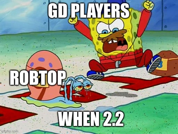 gary snail race | GD PLAYERS; ROBTOP; WHEN 2.2 | image tagged in gary snail race | made w/ Imgflip meme maker