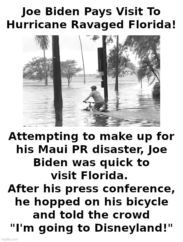 Joe Biden Pays Visit To Hurricane Ravaged Florida! | image tagged in joe biden,bicycle,hurricane,florida,disneyland | made w/ Imgflip meme maker