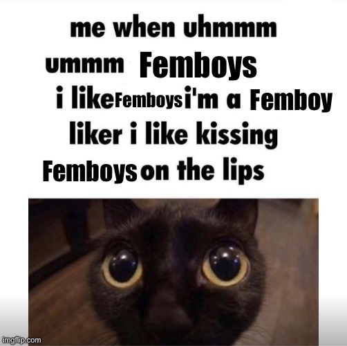me when uhmm umm | Femboys; Femboys; Femboy; Femboys | image tagged in me when uhmm umm | made w/ Imgflip meme maker