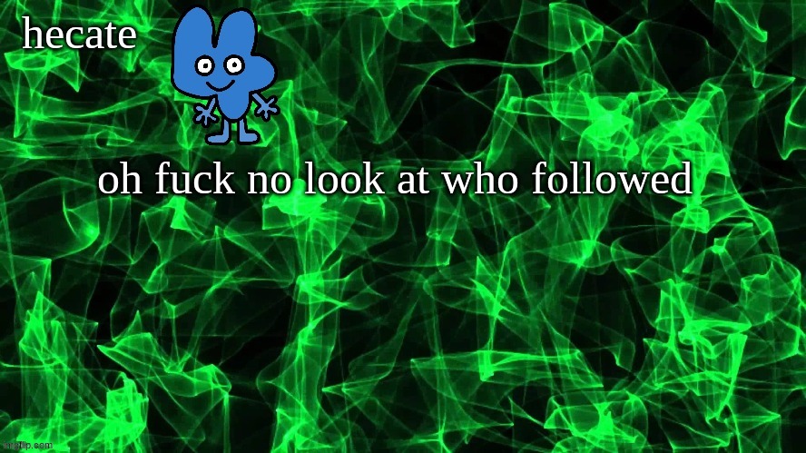 announcemant TEMOPPPPPJGIFKGP | oh fuck no look at who followed | image tagged in announcemant temopppppjgifkgp | made w/ Imgflip meme maker